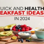 Quick And Healthy Breakfast Ideas In 2024