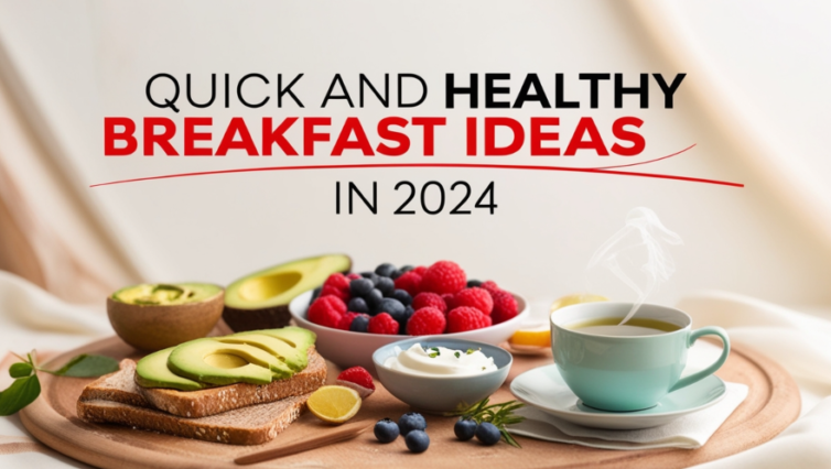 Quick And Healthy Breakfast Ideas In 2024