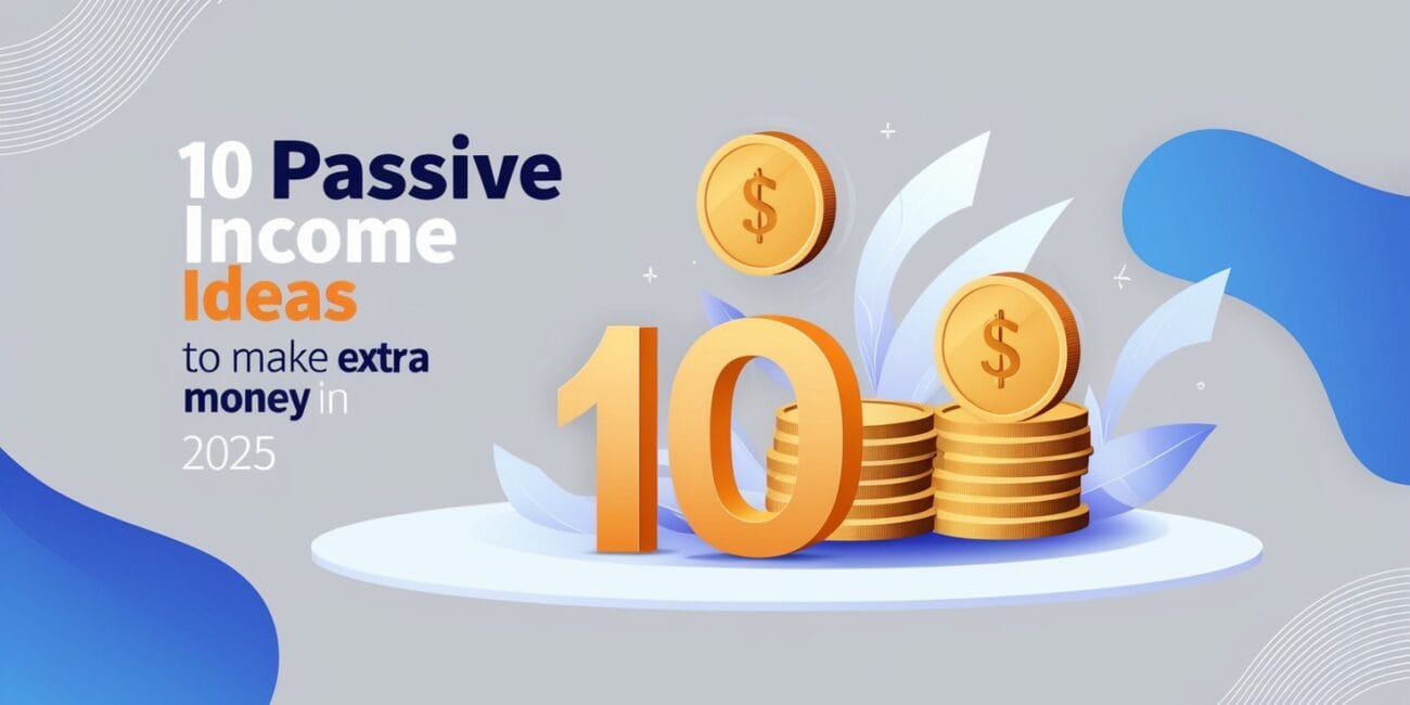 10 Passive Income Ideas to make extra money in 2025 ?